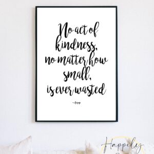 No Act Of Kindness, No Matter How Small, Is Ever Wasted - Aesop Quote, Wall Décor