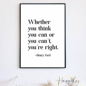 Whether You Think You Can Or You Cant, You're Right - Henry Ford - Quote, Wall Décor