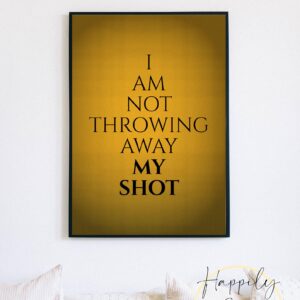 I Am Not Throwing Away My Shot - Hamilton Quote, Musical Theatre Décor